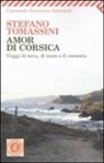 Stefano Tomassini - Amor di Corsica. Viaggio di terra, di mare e di memoria