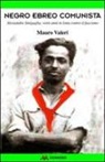 Mauro Valeri - Negro, ebreo, comunista. Alessandro Sinigaglia, venti anni in lotta contro il fascismo