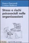Cristian Balducci, Franco Fraccaroli - Stress e rischi psicosociali nelle organizzazioni. Valutare e controllare i fattori dello stress lavorativo