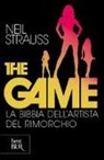 Neil Strauss - The game. La bibbia dell'artista del rimorchio