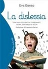 Eva Benso - La dislessia. Una guida per genitori e insegnanti: teoria, trattamenti e giochi