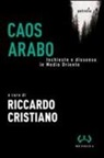 R. Cristiano - Caos arabo. Inchieste e dissenso in Medio Oriente
