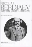 Nikolaj Berdjaev, E. Macchetti - Schiavitù e libertà dell'uomo