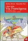 Enrico Brizzi, Marcello Fini - I diari della via Francigena. Da Canterbury a Roma sulle tracce di viandanti e pellegrini