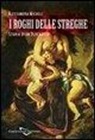 Alessandra Micheli - I roghi delle streghe. Storia di un olocausto