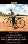 Daniele Scaglione - La bicicletta che salverà il mondo. La lotta alla fame raccontata da un sellino