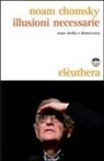 Noam Chomsky - Illusioni necessarie. Mass media e democrazia