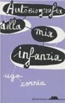 Ugo Cornia - Autobiografia della mia infanzia