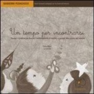 Paola Milani, Elena Pegoraro, Ombretta Zanon - Un tempo per incontrarsi. Pensieri e pratiche per favorire l'ambientamento di bambini e genitori nella scuola dell'infanzia