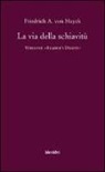 Friedrich A. Von Hayek - La via della schiavitù. Versione «Reader's Digest»