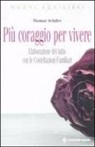 Thoma Schäefer - Più coraggio per vivere. Elaborazione del lutto con le costellazioni familiari