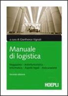 G. Vignati - Manuale di logistica. Magazzino, antinfortunistica, informatica, aspetti legali, assicurazione