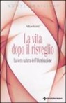 Adyashanti - La vita dopo il risveglio. La vera natura dell'illuminazione