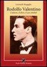 Leonardo Bragaglia - Rodolfo Valentino. L'attore, il divo, il sex simbol
