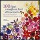 Lesley Stanfield - 100 fiori a maglia, ai ferri e uncinetto