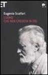 Eugenio Scalfari - L'uomo che non credeva in Dio