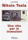 Carlo Bramanti - Nikola Tesla. Una vita per le invenzioni