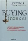 Joe Vitale - Buying trances. I segreti della vendita e del marketing attraverso il subconscio