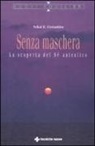 Avikal E. Costantino - Senza maschera. La scoperta del «Sé» autentico