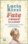 Lucia Rizzi - Fate i bravi! (0-3 anni). Regole e consigli dalla tata più famosa d'Italia per essere, da subito, genitori felici di bambini sereni