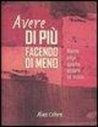 Alan Cohen - Avere di più facendo di meno. Niente paga quanto essere se stessi
