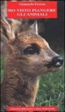 Giancarlo Ferron - Ho visto piangere gli animali