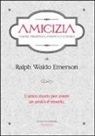 Ralph W. Emerson, Ralph Waldo Emerson - Amicizia. Amore, prudenza, politica e natura