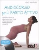Janet Balaskas - Audiocorso per il parto attivo. Semplici esercizi di stretching e yoga che preparano efficacemente al parto. Con CD Audio