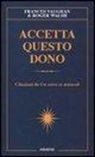 F. Vaughan, R. Walsh - Accetta questo dono. Citazioni da «Un corso in miracoli»