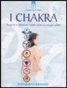 Caroline S. Arewa - I chakra. Scoprire e utilizzare i nostri centri di energia sottile