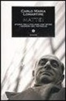Carlo M. Lomartire, Carlo Maria Lomartire - Mattei. Storia dell'italiano che sfidò i signori del petrolio