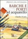 Charles Evans - Barche e porti ad acquarello