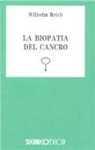 Wilhelm Reich - La biopatia del cancro