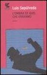 Luis Sepúlveda - L' ombra di quel che eravamo