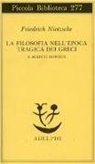 Friedrich Nietzsche - La filosofia nell'epoca tragica dei greci e scritti 1870-1873