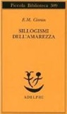 Emil M. Cioran, M. A. Rigoni - Sillogismi dell'amarezza