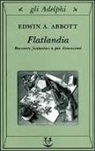 Edwin A. Abbott - Flatlandia. Racconto fantastico a più dimensioni