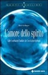 Bert Hellinger - L'amore dello spirito. Dalle costellazioni familiari alle costellazioni spirituali
