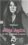 Betty Shapiro - Janis Joplin. La vita, le canzoni, la morte