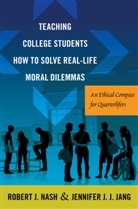 Jennifer J. J. Jang, Jennifer J.J. Jang, Robert J. Nash, Nash Robert J. - Teaching College Students How to Solve Real-Life Moral Dilemmas