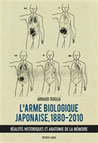 Arnaud Doglia - L'arme biologique japonaise, 1880-2010
