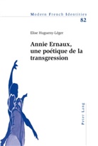 Elise Hugueny-Léger - Annie Ernaux, une poétique de la transgression