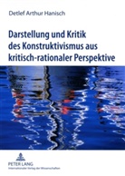 Detlef Hanisch, Detlef Arthur Hanisch - Darstellung und Kritik des Konstruktivismus aus kritisch-rationaler Perspektive
