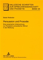 Beate Redecker - Hallesche Schriften zur Sprechwissenschaft und Phonetik - 25: Persuasion und Prosodie