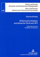 Eberhardt Kettlitz, Marianne Bechhaus-Gerst - Afrikanische Soldaten aus deutscher Sicht seit 1871