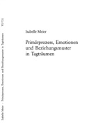 Isabelle Meier - Primärprozess, Emotionen und Beziehungsmuster in Tagträumen
