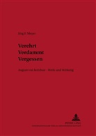 Jörg F. Meyer, Jörg Friedrich Meyer - Verehrt. Verdammt. Vergessen.