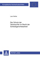 Lars Weihe - Der Schutz der Verbraucher im Recht der Schiedsgerichtsbarkeit