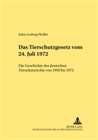 Julius Ludwig Pfeiffer, Werner Schubert - Das Tierschutzgesetz vom 24. Juli 1972