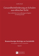 Janika Suck, Hans-Georg Babke - Gesundheitsförderung an Schulen aus ethischer Sicht